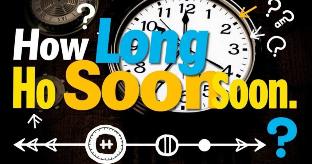 What “How Long Is Soon” means?